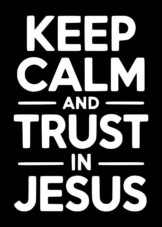 Keep Calm and Trust in Jesus