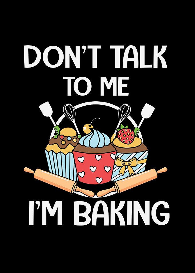 Don't Talk To Me I'm Baking