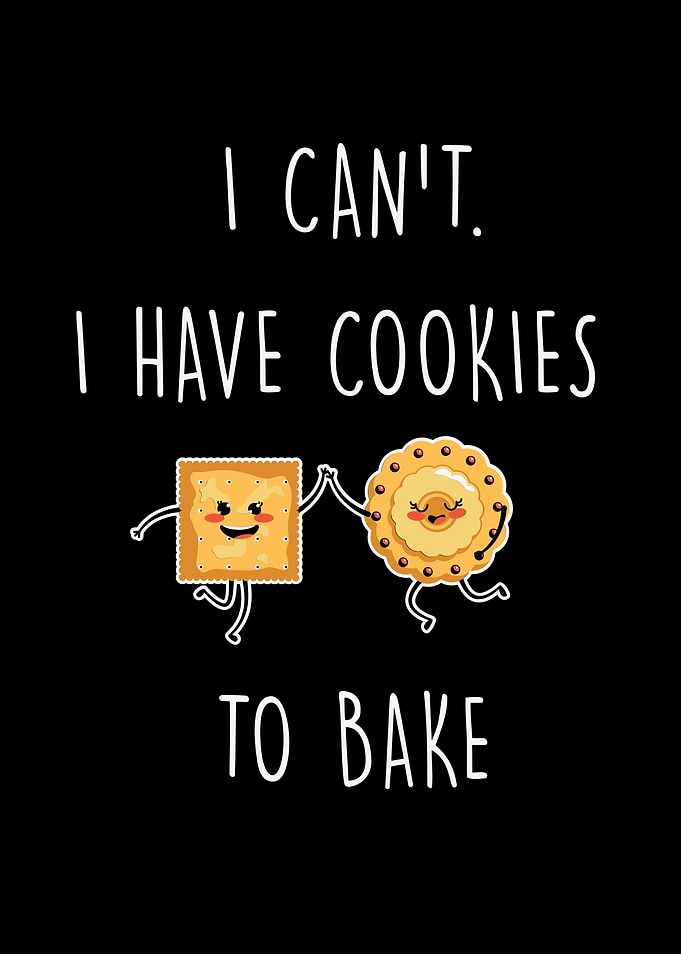 I Can't, I Have Cookies to Bake