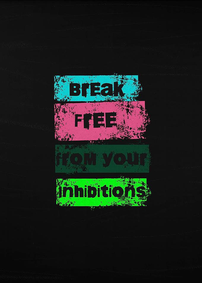 Break Free From Your Inhibitions