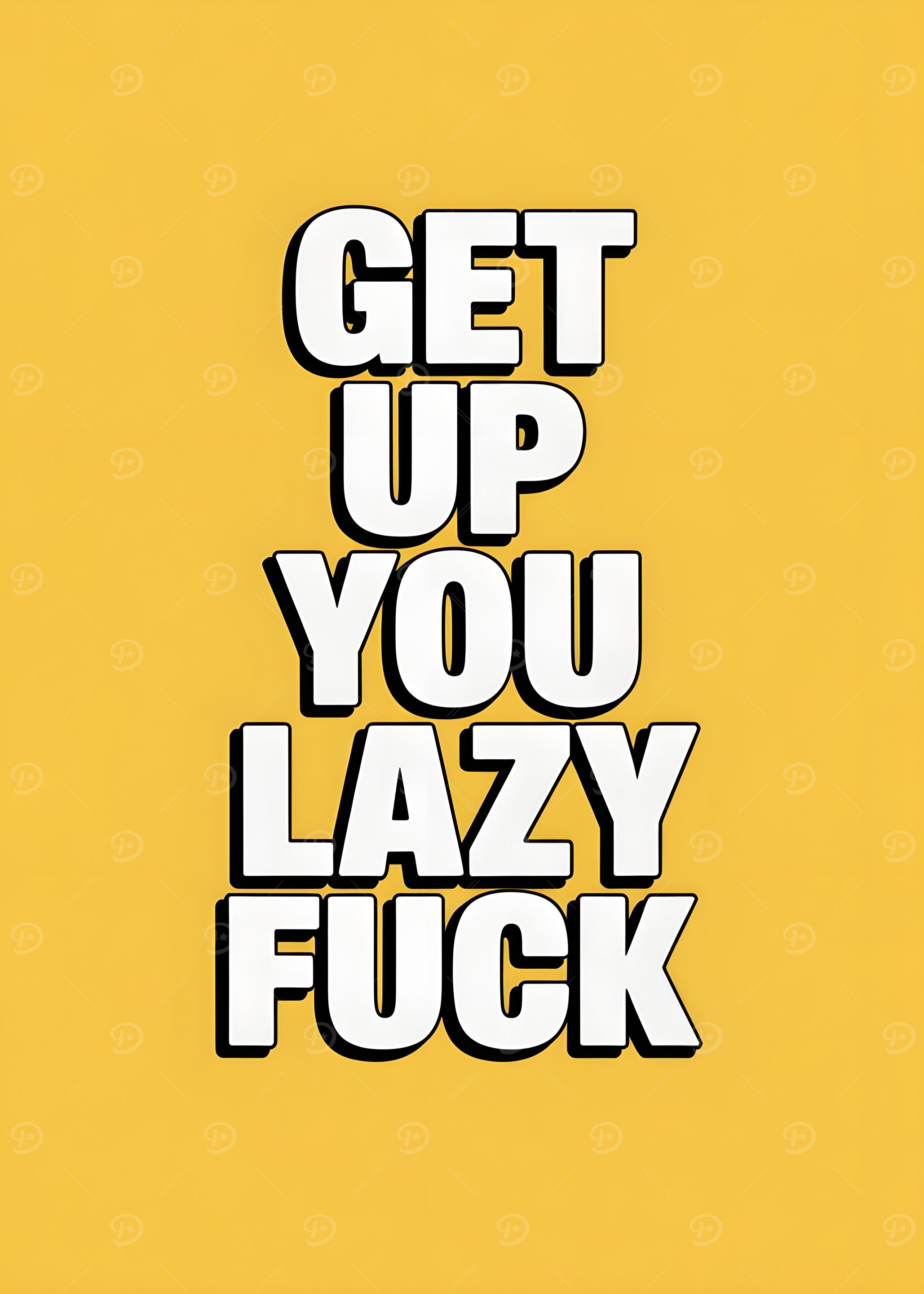 Get Up You Lazy F*ck Poster