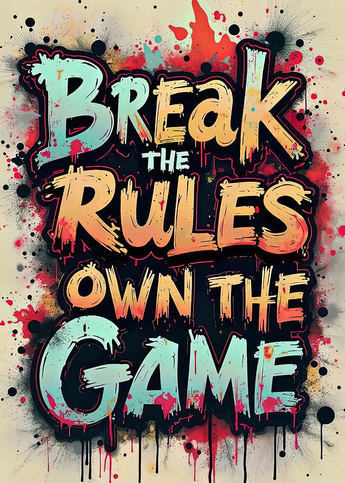 Break the Rules, Own the Game
