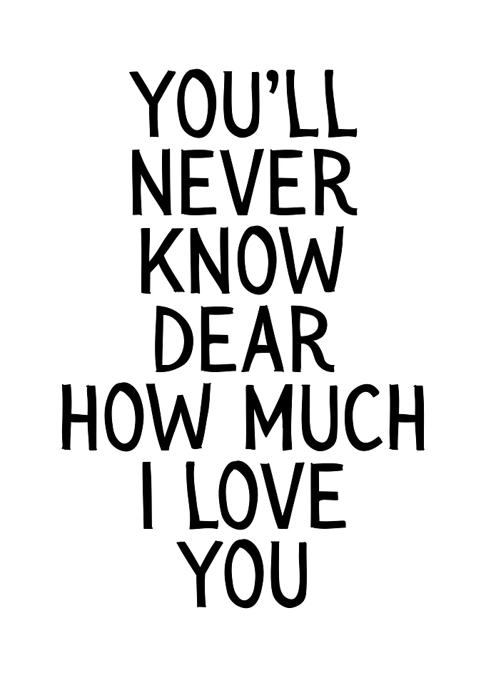 You'll Never Know Dear Love Quote