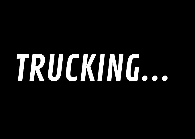 Trucking...