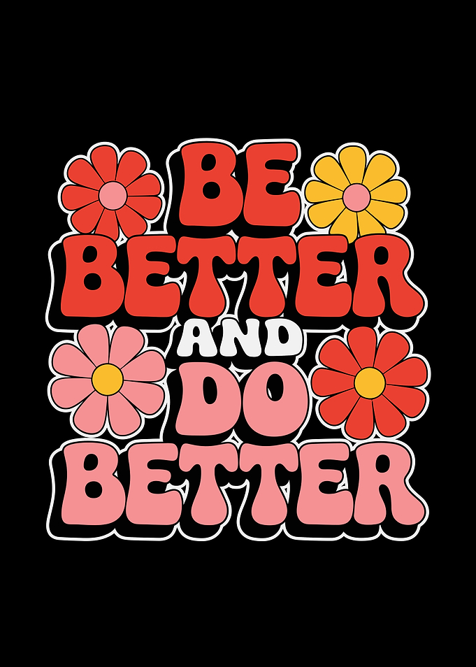 Be Better and Do Better Floral