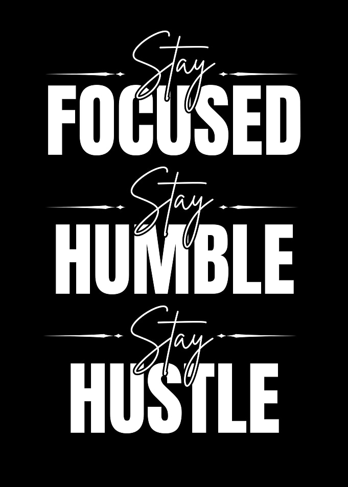 Stay Focused, Humble, Hustle Typography Art