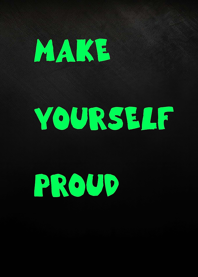 Make Yourself Proud - Inspirational Quote