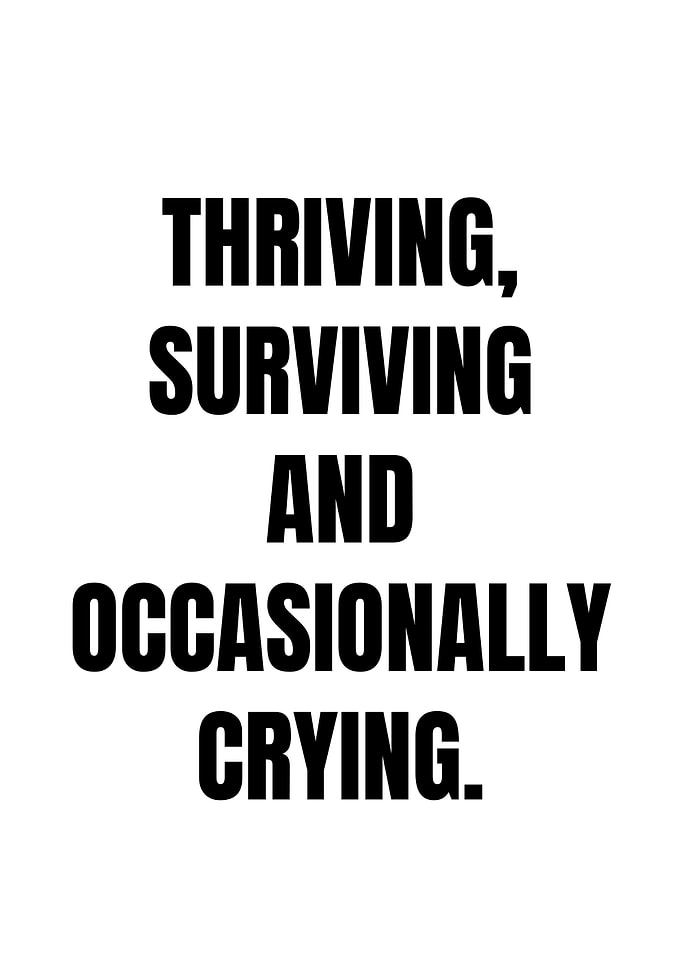 Thriving, Surviving, and Occasionally Crying