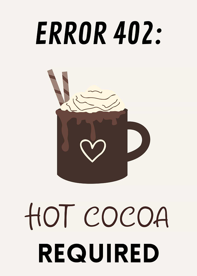 Error 402: Hot Cocoa Required