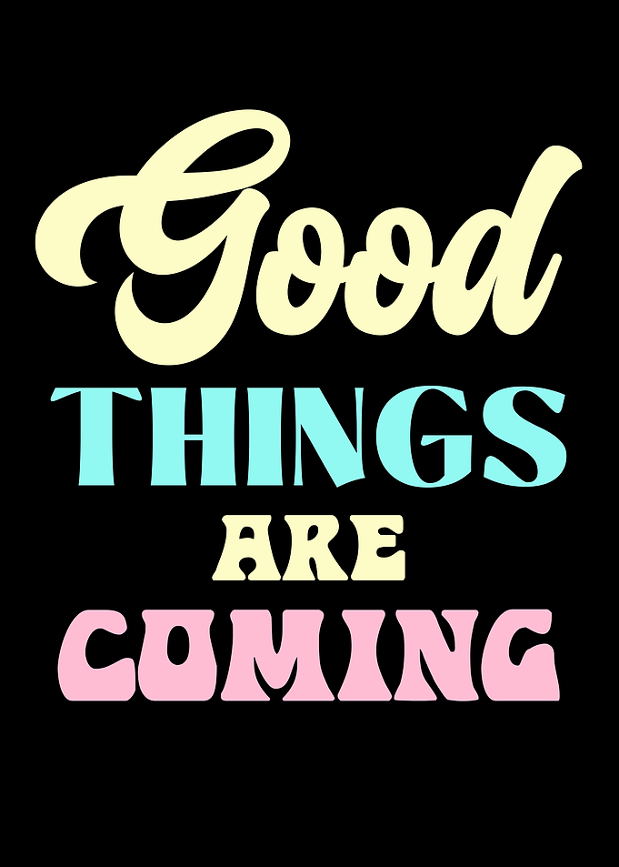 Good Things Are Coming Typography Art