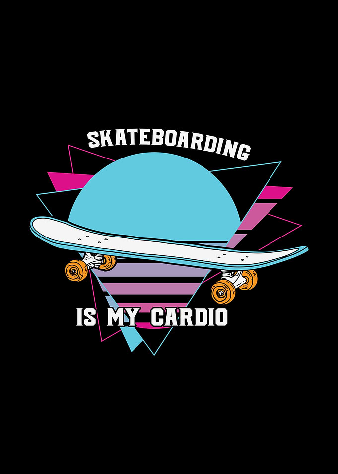 Skateboarding is my cardio graphic design