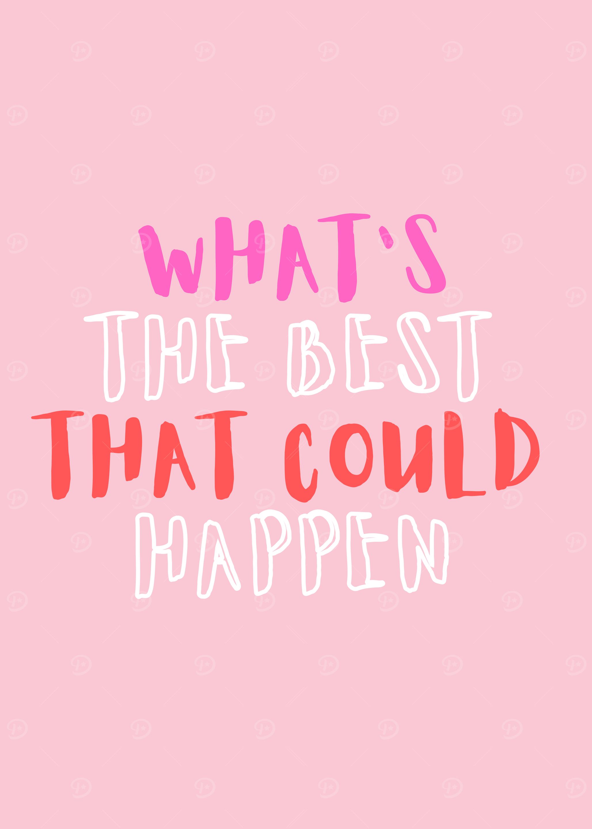 What's the best that could happen, Motivational, Inspirational, Daily Affirmation, Positive, Pink