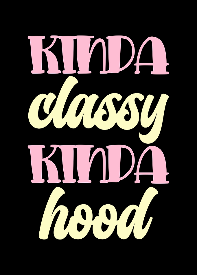 Kinda Classy Kinda Hood Text Art