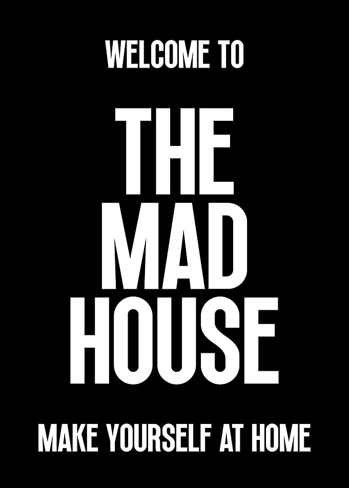 Welcome to The Mad House