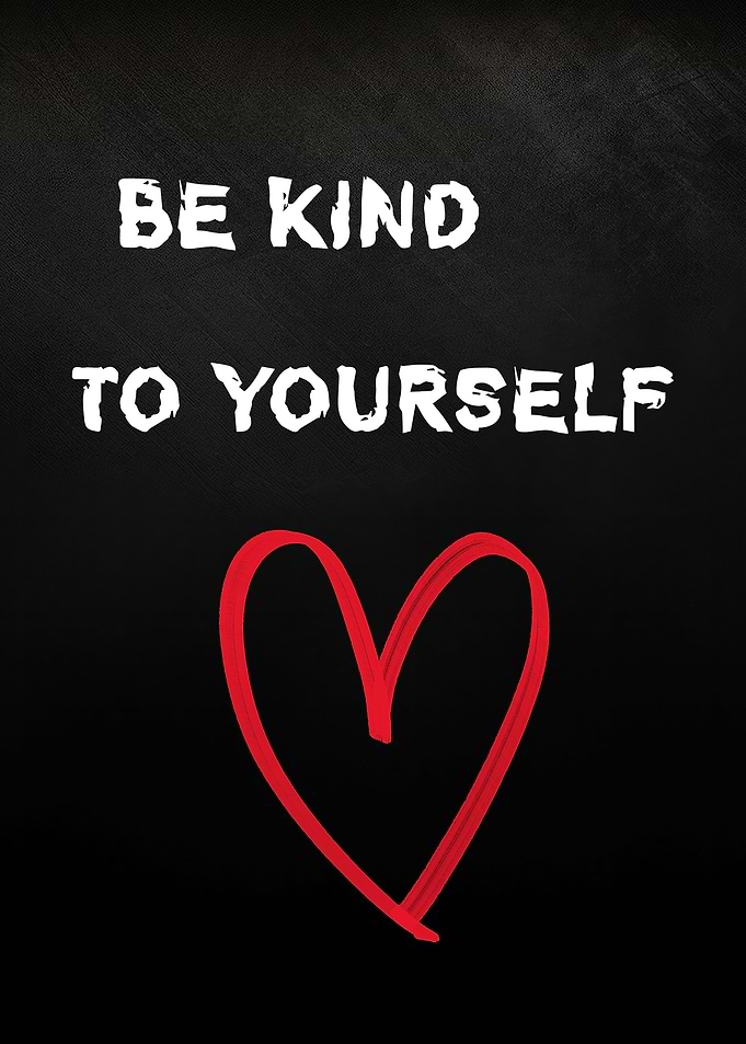 Be Kind To Yourself