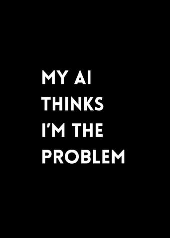 My AI Thinks I'm the Problem
