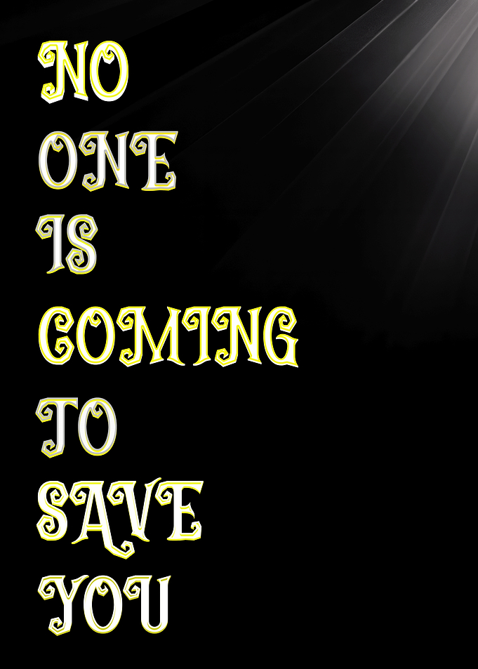 No One Is Coming To Save You
