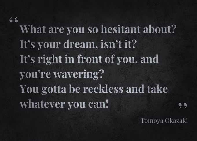 Inspirational Quote by Tomoya Okazaki