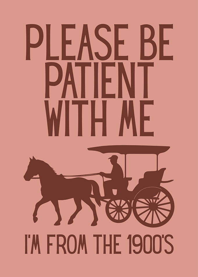 Please Be Patient - 1900s Humor