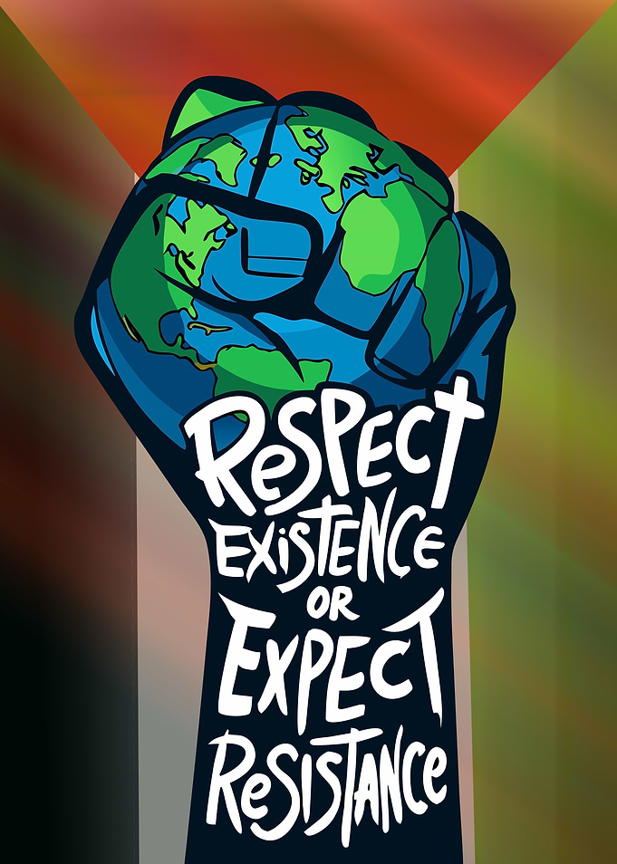 Respect Existence Or Expect Resistance - Earth Fist Protest - All lives matter