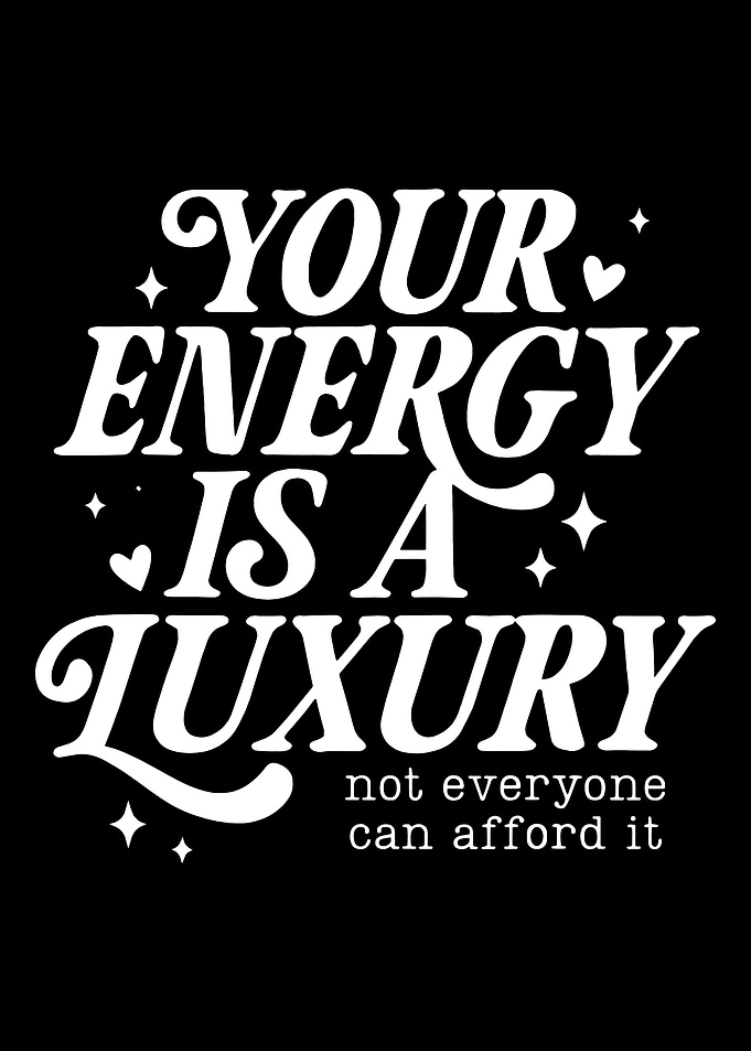 Your Energy Is A Luxury