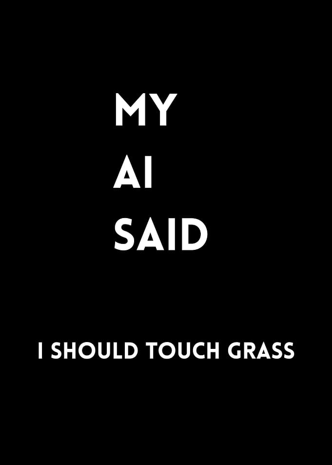 My AI Said I Should Touch Grass
