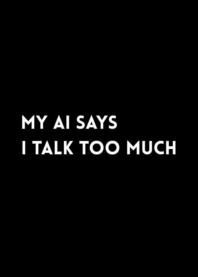 My AI Says I Talk Too Much