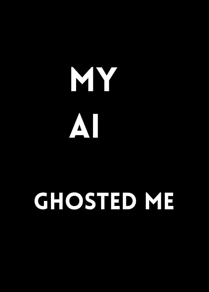My AI Ghosted Me