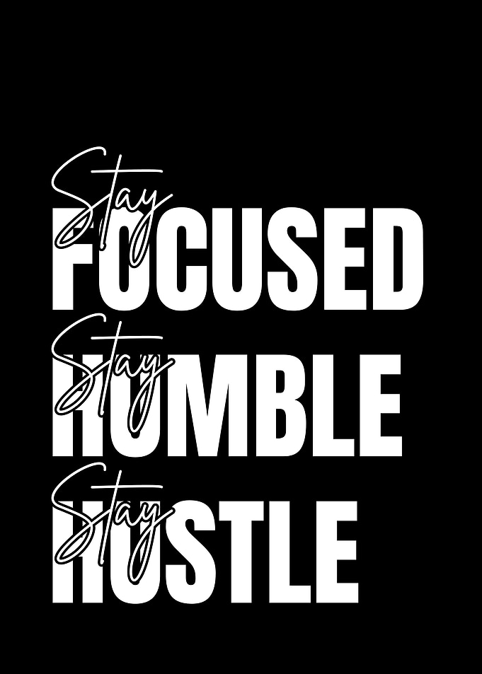 Stay Focused, Humble, Hustle Typography Art