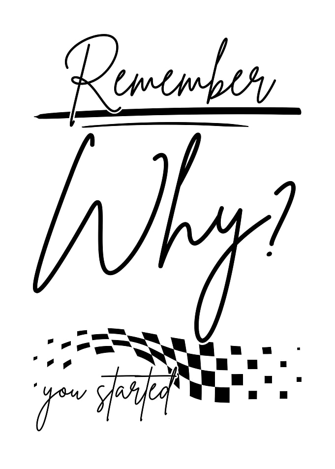 Remember Why You Started