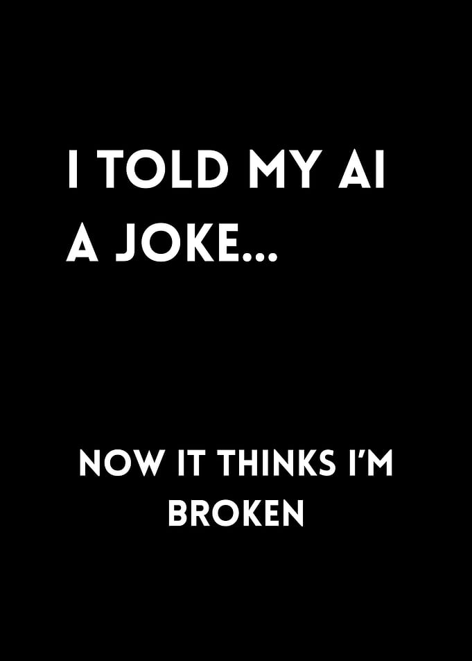 I told my ai a joke... now it thinks i'm broken