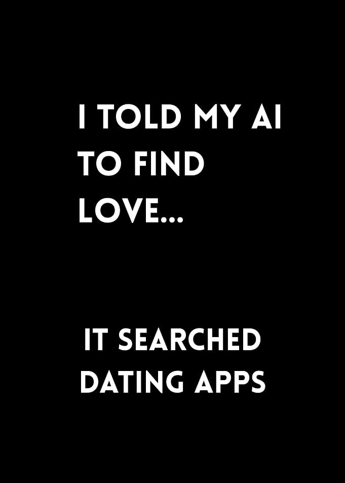 I told my ai to find love... it searched dating apps
