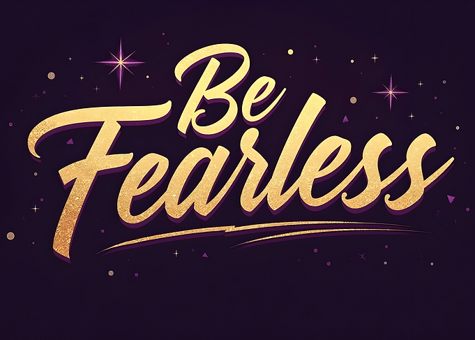 Be Fearless