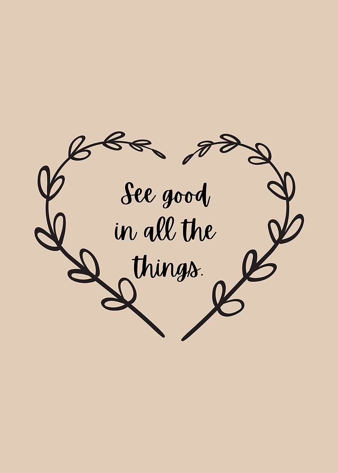 See Good in All Things