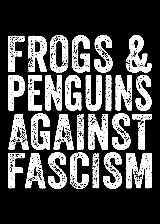 Frogs & Penguins Against Fascism