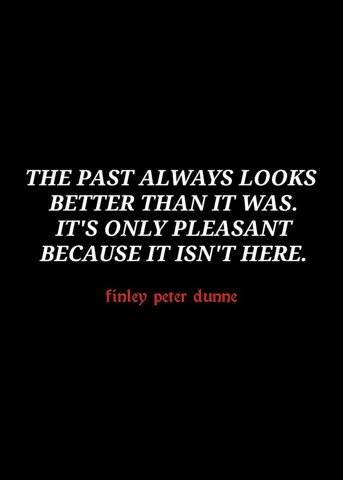 Finley Peter Dunne Quote on Past