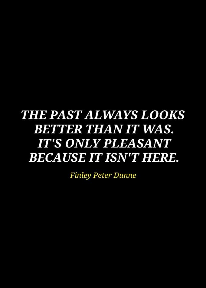 Finley Peter Dunne Quote on Past