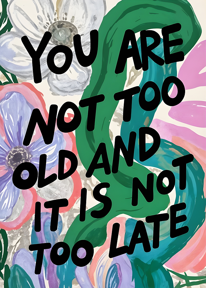 You are not too old