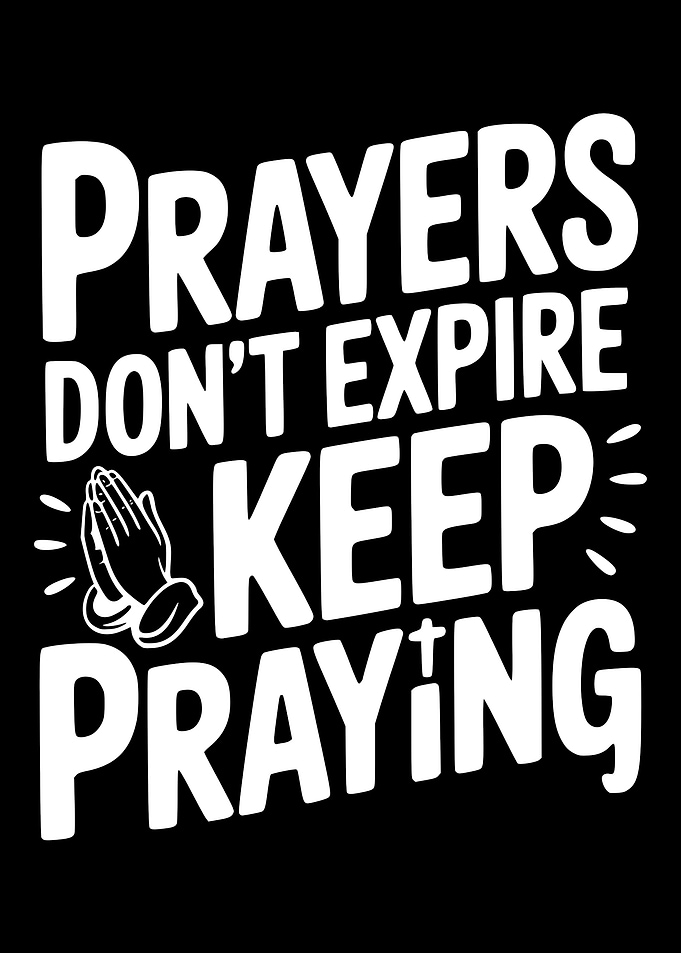 Prayers Don't Expire Keep Praying