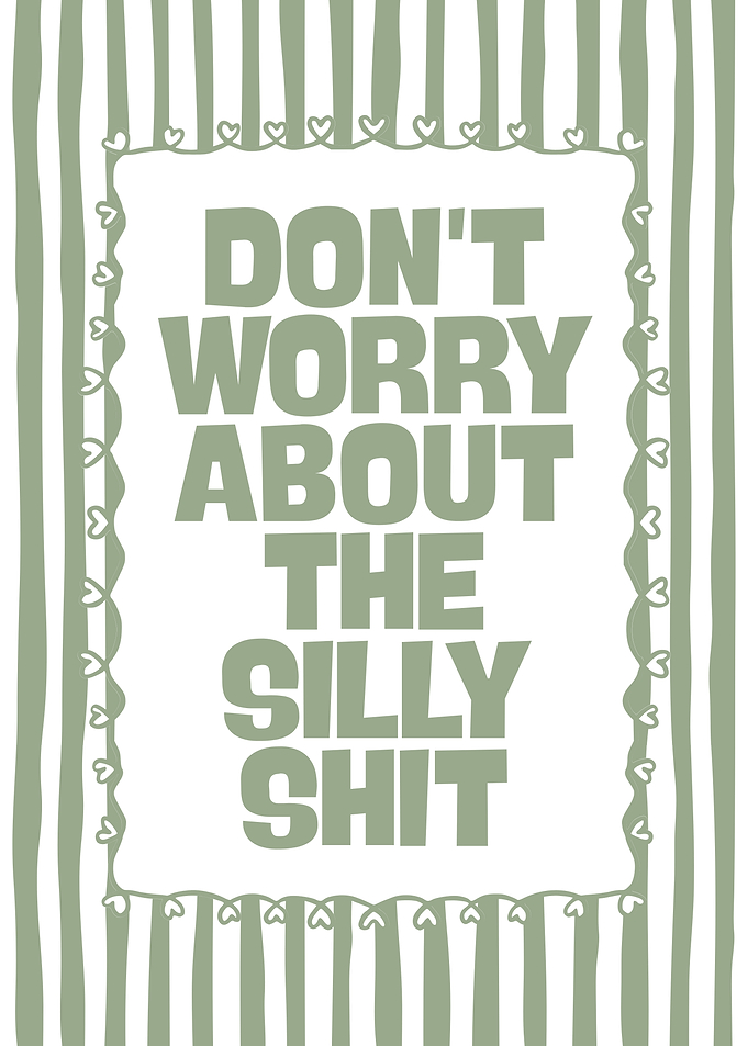 Don't Worry About The Silly Shit