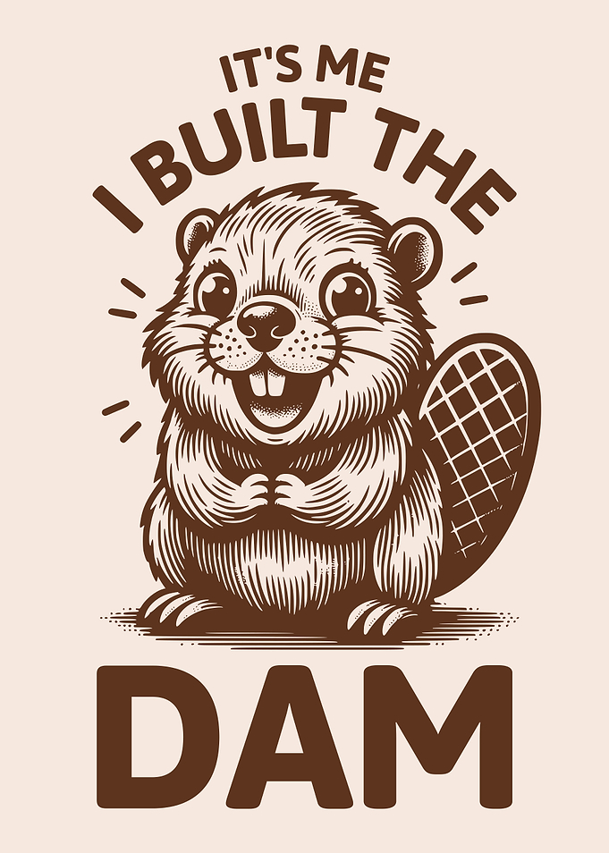 It's Me, I Built The Dam Funny Playful Beaver
