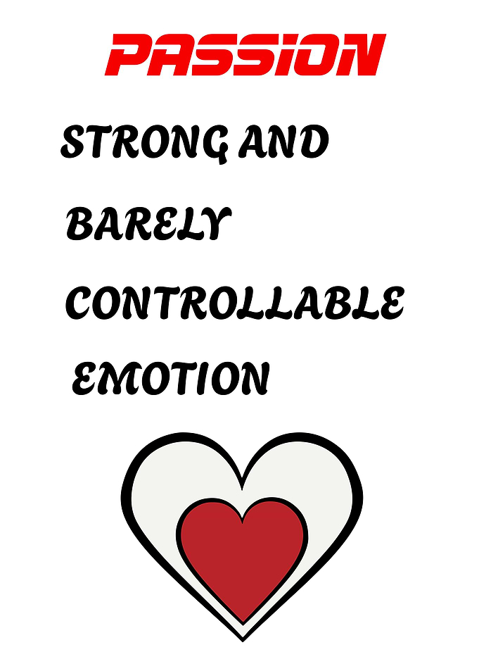 Passion: Strong and Barely Controllable Emotion