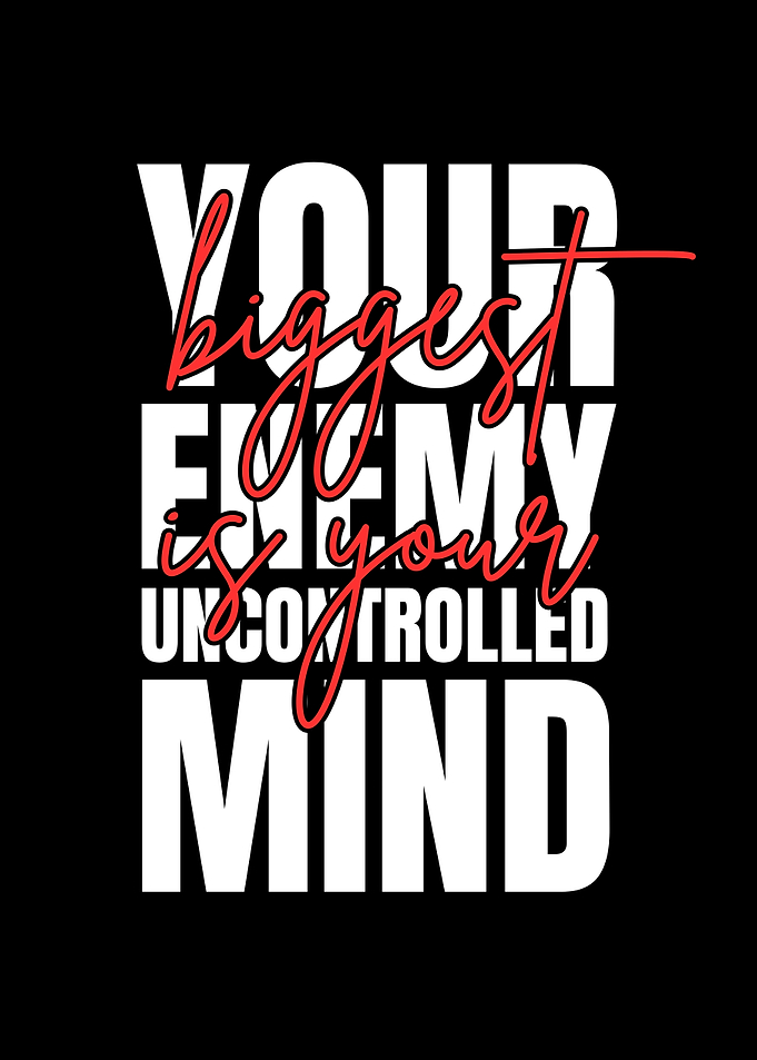 Your Biggest Enemy Uncontrolled Mind