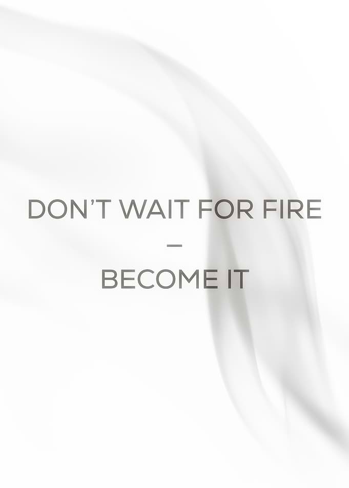 Inspirational Quote: Become the Fire
