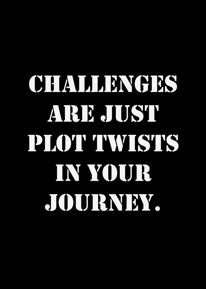 Challenges are plot twists quote