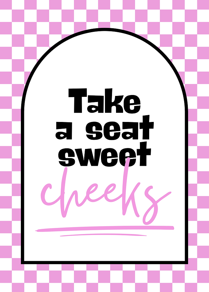 Take a seat sweet cheeks