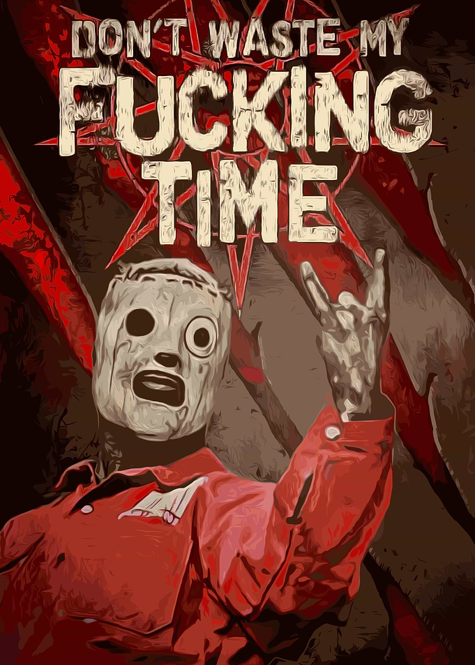 Don't Waste My Fucking Time