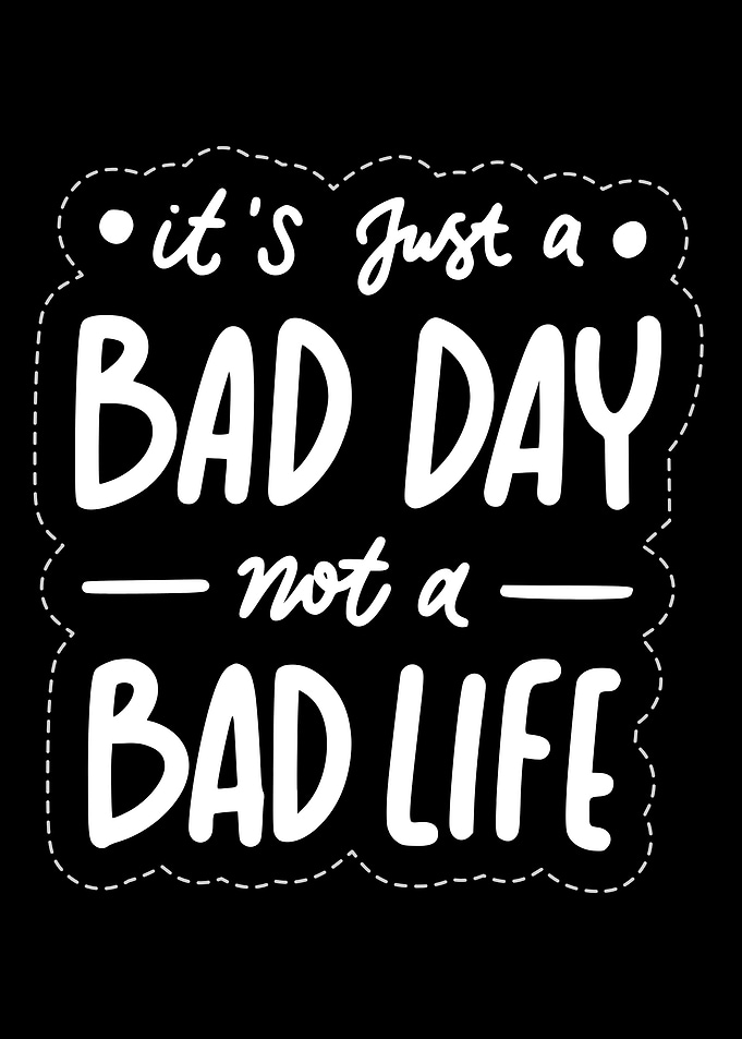 Mindset Inspirational Bad Day, Not a Bad Life