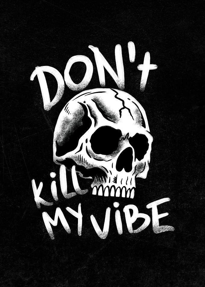 Don't Kill My Vibe Skull Art