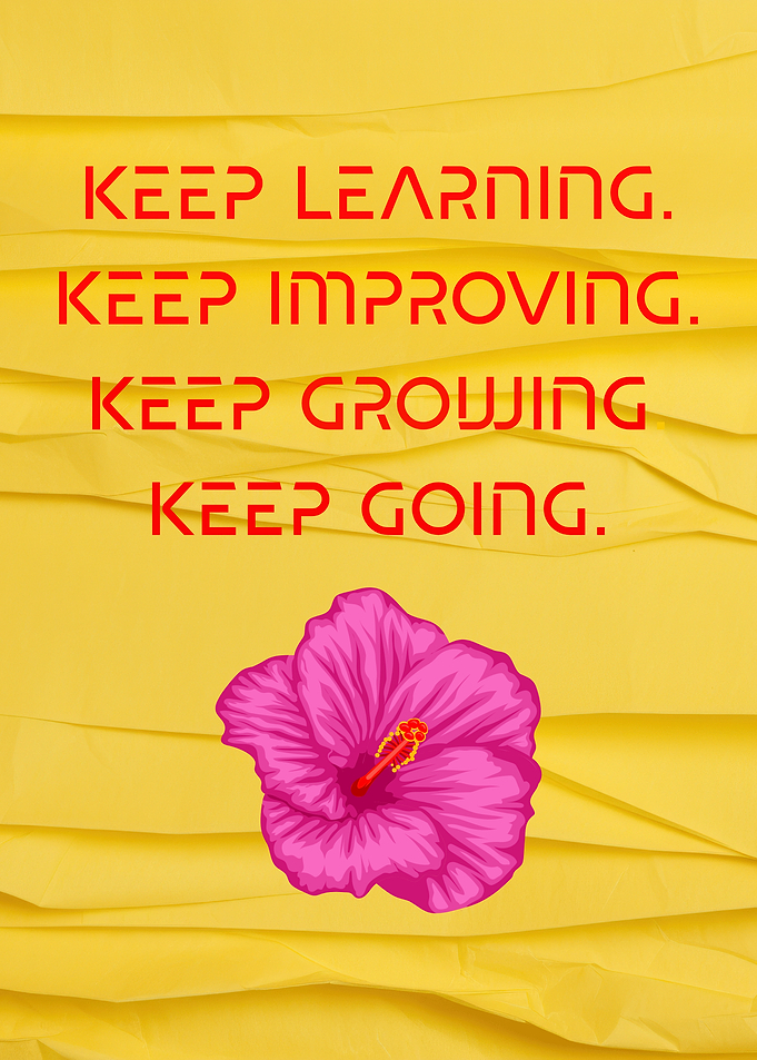 Keep Learning, Improving, Growing, Going